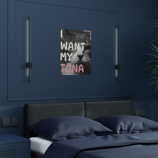 Cat Poster — "I Want My Tuna" Satin Wall Art