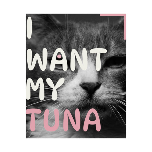 Cat Poster — "I Want My Tuna" Satin Wall Art